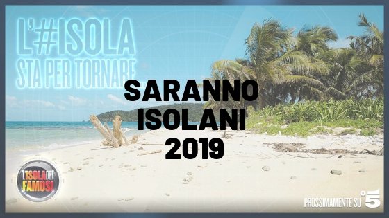 Saranno Isolani ecco chi sono gli aspiranti naufraghi dell'Isola dei Famosi 2019